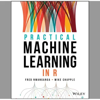 Praktinių Mašina Mokymasis R (Fred Nwanganga, Mike Chapp (minkštas viršelis knygos)
